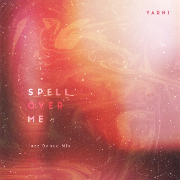 Spell over Me (Jazz Dance Mix) — Yarni